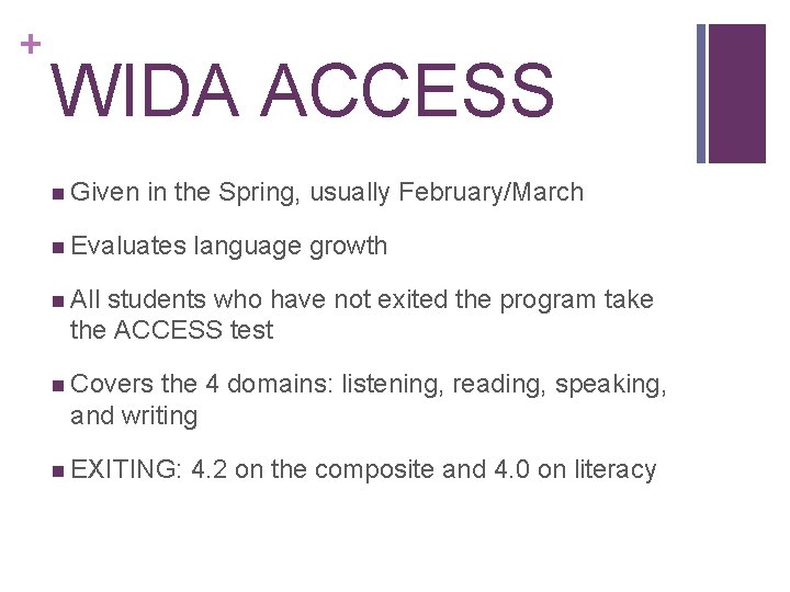 + WIDA ACCESS n Given in the Spring, usually February/March n Evaluates language growth