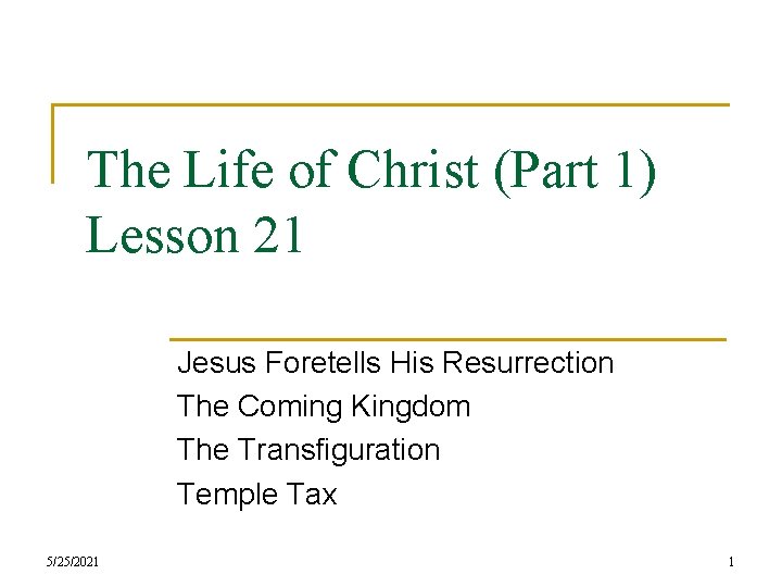 The Life of Christ (Part 1) Lesson 21 Jesus Foretells His Resurrection The Coming