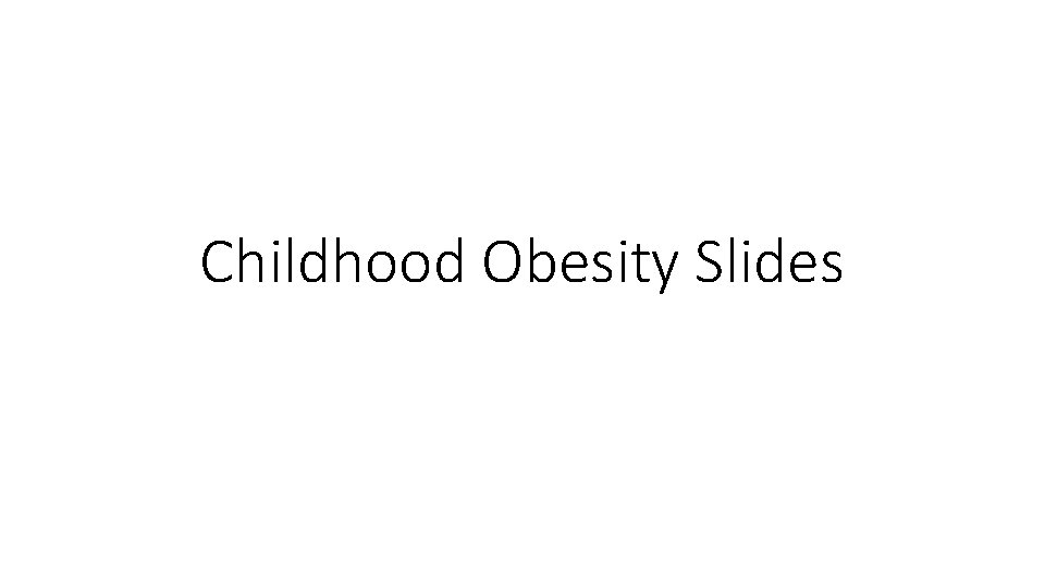 Childhood Obesity Slides 