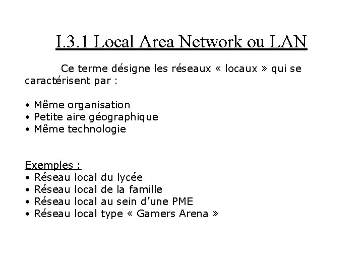 I. 3. 1 Local Area Network ou LAN Ce terme désigne les réseaux «