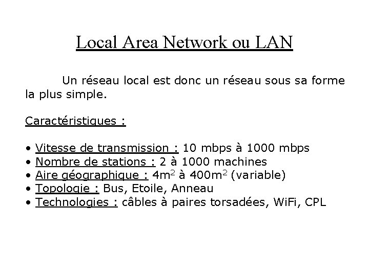 Local Area Network ou LAN Un réseau local est donc un réseau sous sa