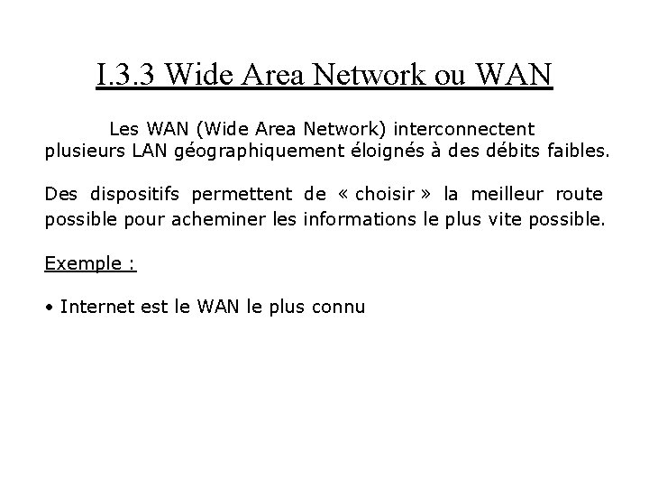 I. 3. 3 Wide Area Network ou WAN Les WAN (Wide Area Network) interconnectent