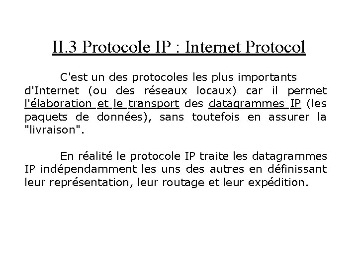 II. 3 Protocole IP : Internet Protocol C'est un des protocoles plus importants d'Internet