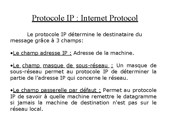 Protocole IP : Internet Protocol Le protocole IP détermine le destinataire du message grâce