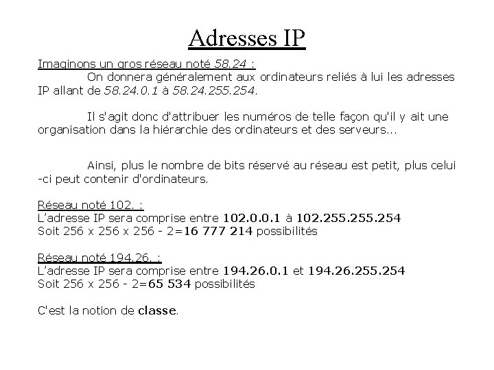 Adresses IP Imaginons un gros réseau noté 58. 24 : On donnera généralement aux