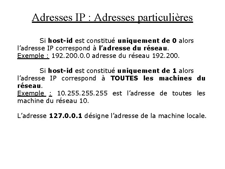 Adresses IP : Adresses particulières Si host-id est constitué uniquement de 0 alors l’adresse