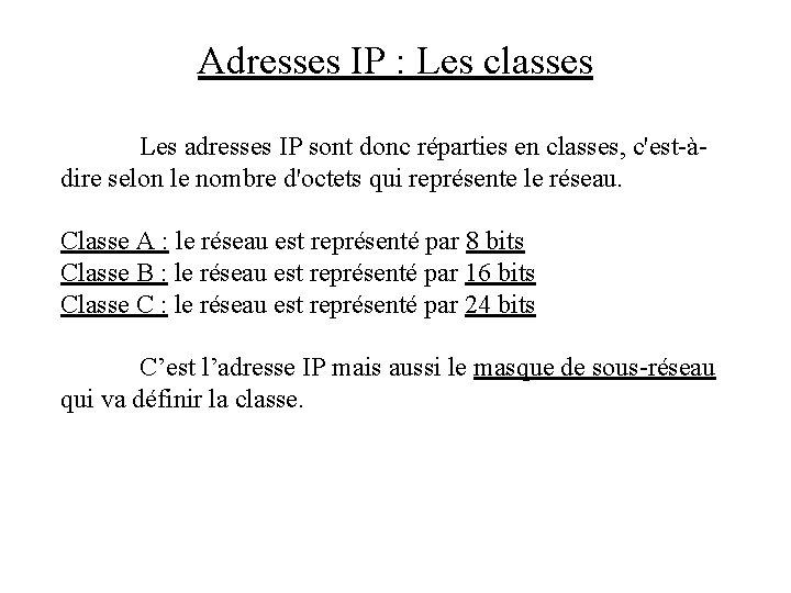 Adresses IP : Les classes Les adresses IP sont donc réparties en classes, c'est-àdire