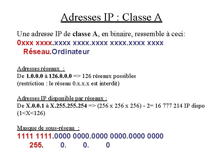 Adresses IP : Classe A Une adresse IP de classe A, en binaire, ressemble