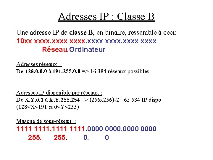 Adresses IP : Classe B Une adresse IP de classe B, en binaire, ressemble