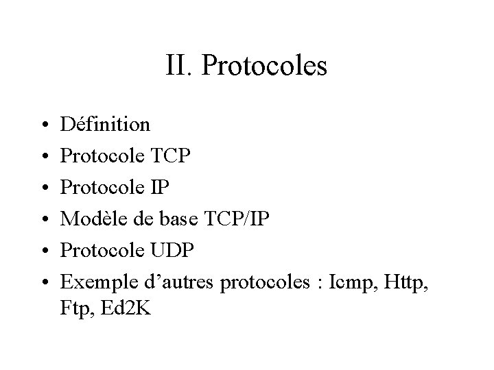 II. Protocoles • • • Définition Protocole TCP Protocole IP Modèle de base TCP/IP