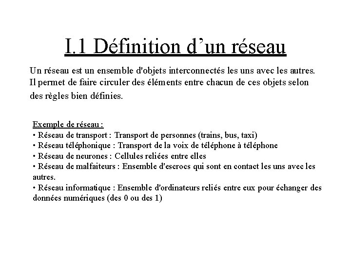 I. 1 Définition d’un réseau Un réseau est un ensemble d'objets interconnectés les uns