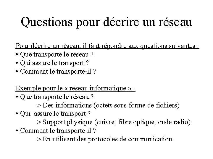 Questions pour décrire un réseau Pour décrire un réseau, il faut répondre aux questions