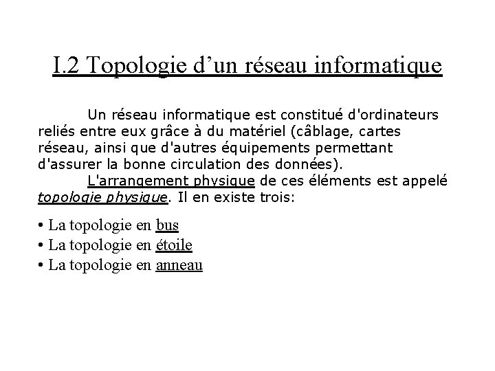 I. 2 Topologie d’un réseau informatique Un réseau informatique est constitué d'ordinateurs reliés entre