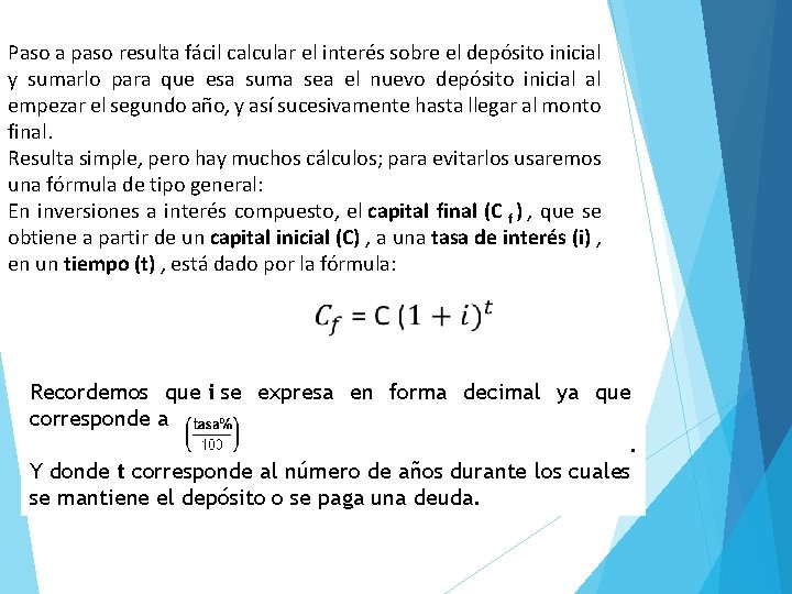 Paso a paso resulta fácil calcular el interés sobre el depósito inicial y sumarlo