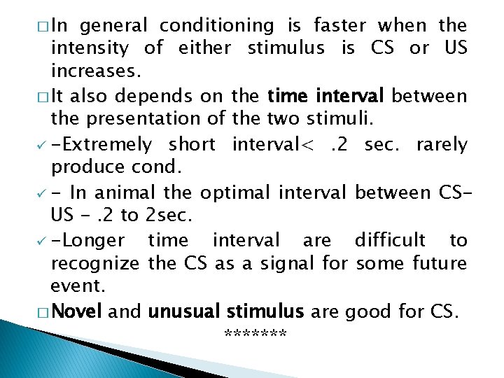 � In general conditioning is faster when the intensity of either stimulus is CS