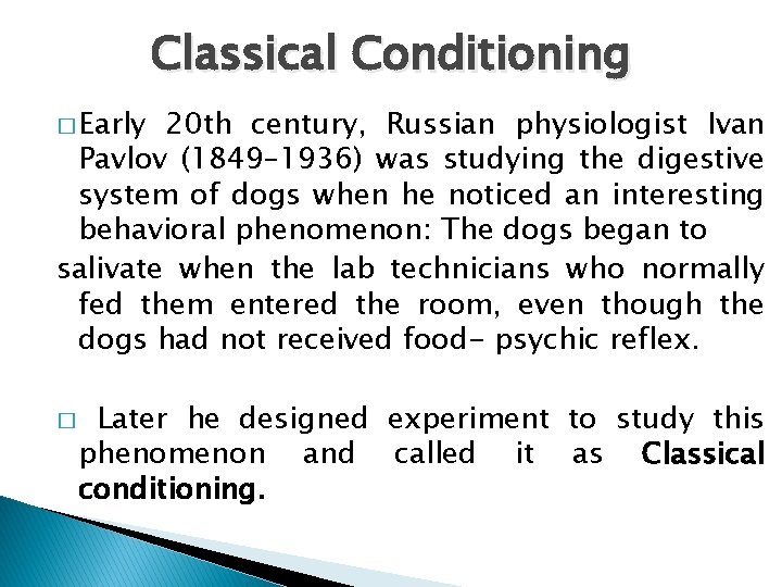 Classical Conditioning � Early 20 th century, Russian physiologist Ivan Pavlov (1849– 1936) was