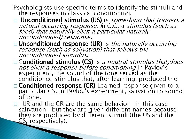 Psychologists use specific terms to identify the stimuli and the responses in classical conditioning.