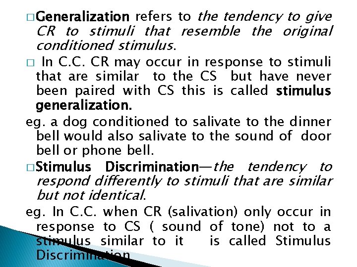 � Generalization refers to the tendency to give CR to stimuli that resemble the