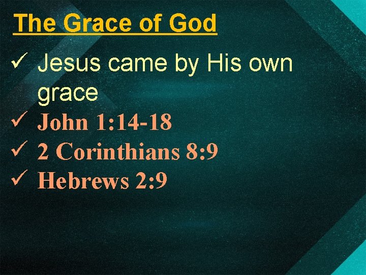 The Grace of God ü Jesus came by His own grace ü John 1: