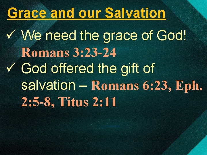 Grace and our Salvation ü We need the grace of God! Romans 3: 23