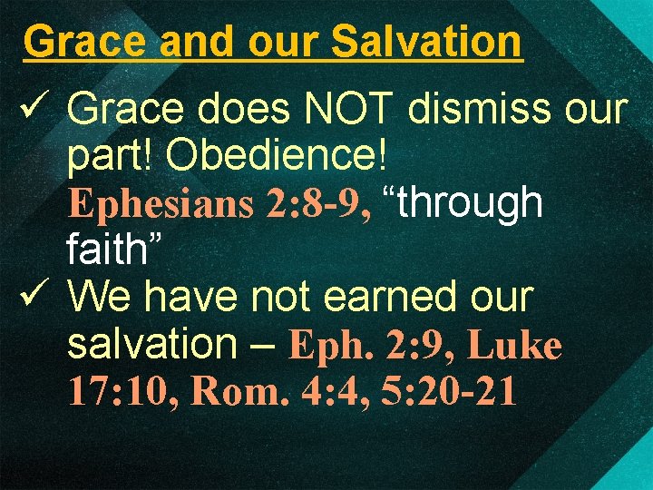 Grace and our Salvation ü Grace does NOT dismiss our part! Obedience! Ephesians 2: