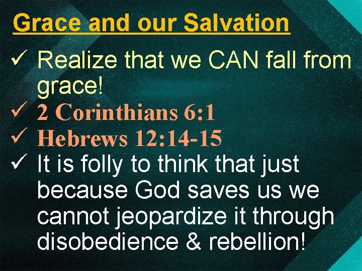 Grace and our Salvation ü Realize that we CAN fall from grace! ü 2