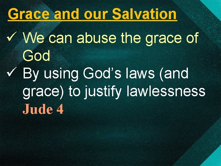 Grace and our Salvation ü We can abuse the grace of God ü By