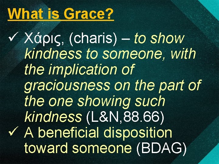 What is Grace? ü Χάρις, (charis) – to show kindness to someone, with the