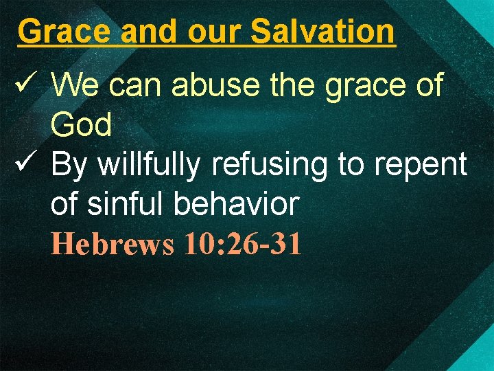 Grace and our Salvation ü We can abuse the grace of God ü By