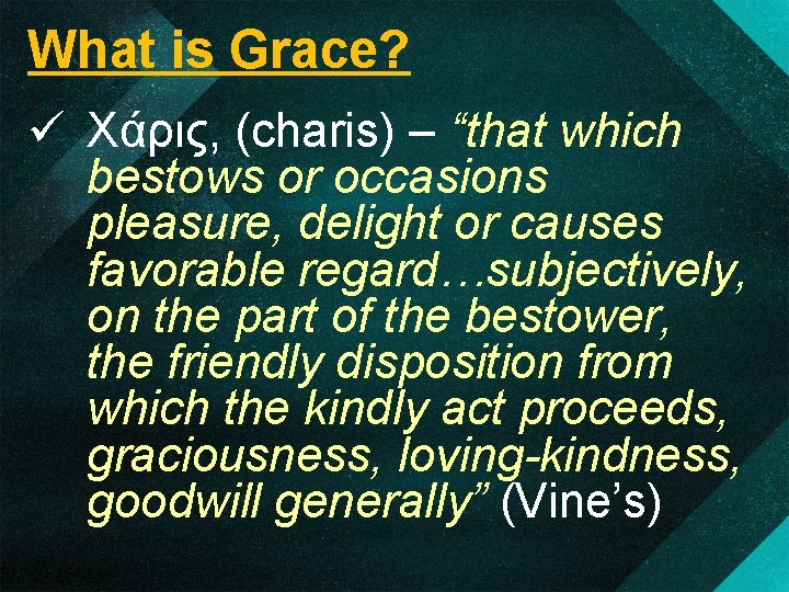 What is Grace? ü Χάρις, (charis) – “that which bestows or occasions pleasure, delight