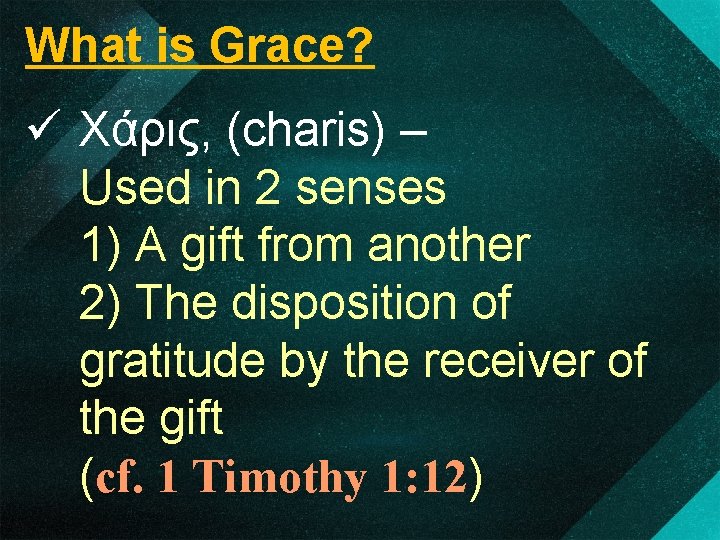 What is Grace? ü Χάρις, (charis) – Used in 2 senses 1) A gift