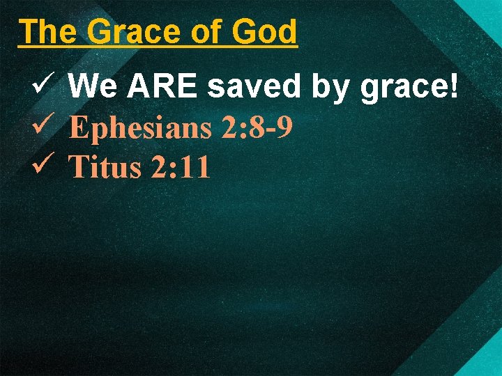 The Grace of God ü We ARE saved by grace! ü Ephesians 2: 8