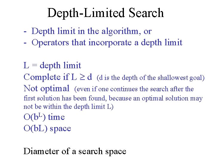 Depth-Limited Search - Depth limit in the algorithm, or - Operators that incorporate a