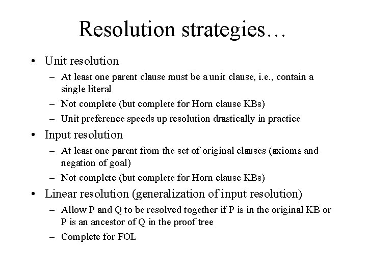 Resolution strategies… • Unit resolution – At least one parent clause must be a