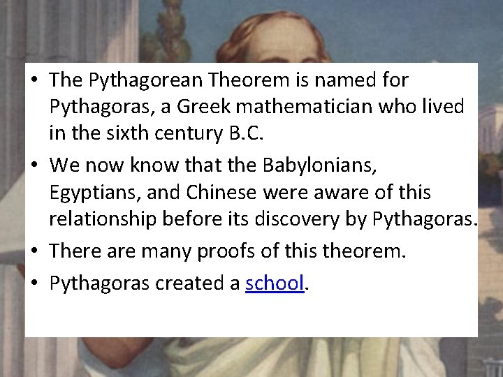 • The Pythagorean Theorem is named for Pythagoras, a Greek mathematician who lived • The Pythagorean Theorem is named for Pythagoras, a Greek mathematician who lived