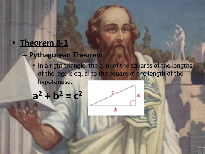• Theorem 8 -1 – Pythagorean Theorem • In a right triangle, the • Theorem 8 -1 – Pythagorean Theorem • In a right triangle, the
