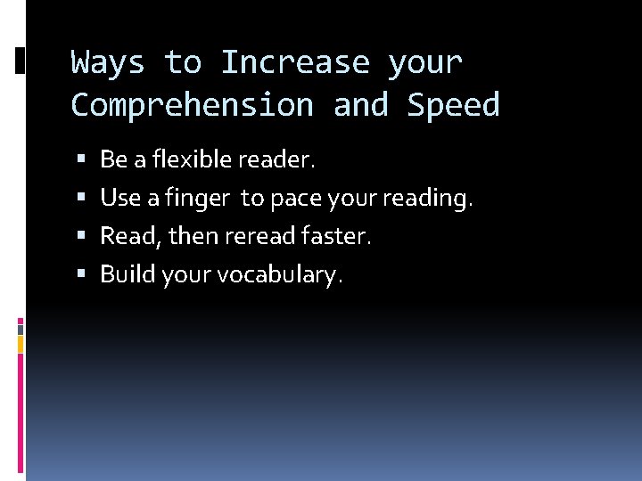 Ways to Increase your Comprehension and Speed Be a flexible reader. Use a finger