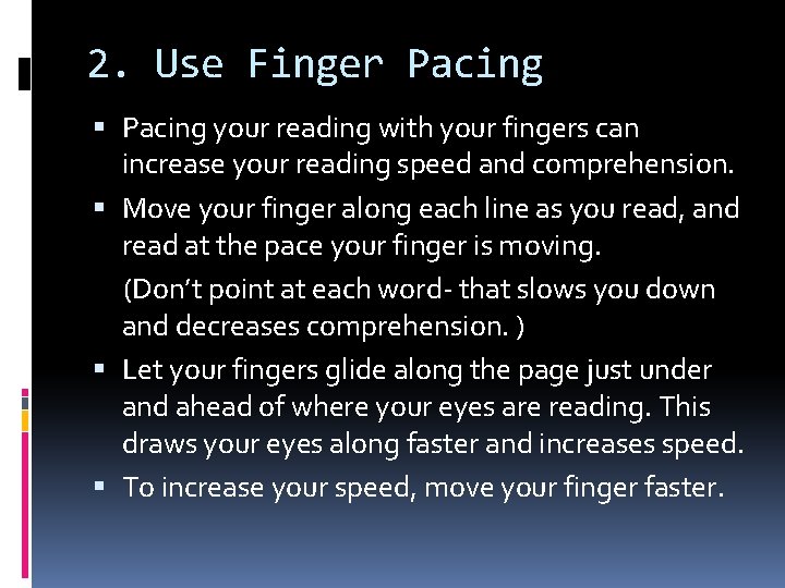 2. Use Finger Pacing your reading with your fingers can increase your reading speed