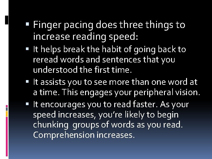  Finger pacing does three things to increase reading speed: It helps break the