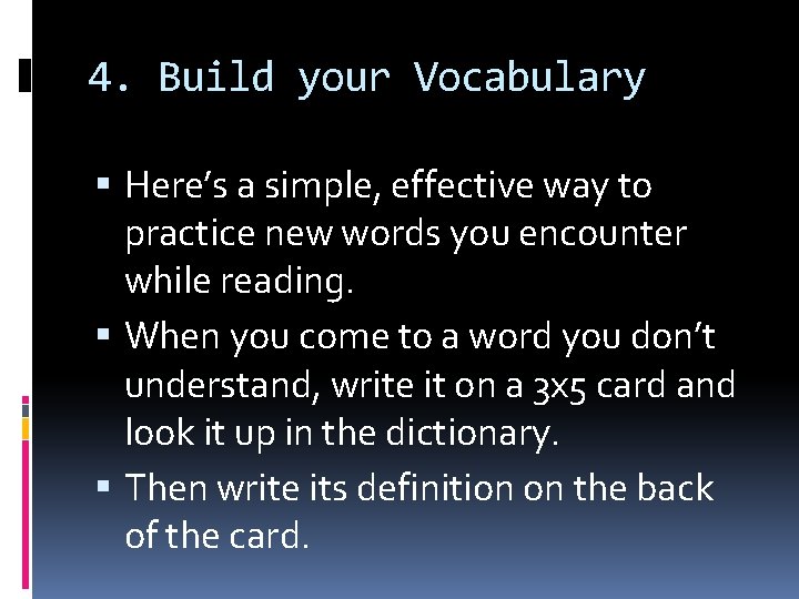 4. Build your Vocabulary Here’s a simple, effective way to practice new words you