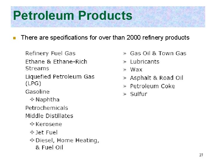 Petroleum Products n There are specifications for over than 2000 refinery products 27 