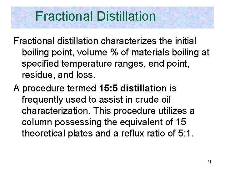 Fractional Distillation Fractional distillation characterizes the initial boiling point, volume % of materials boiling