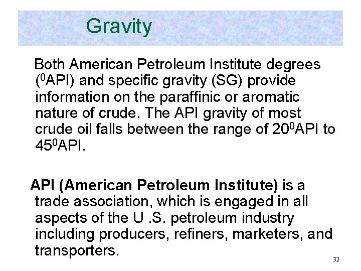 Gravity Both American Petroleum Institute degrees (0 API) and specific gravity (SG) provide information