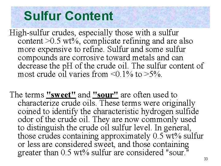 Sulfur Content High-sulfur crudes, especially those with a sulfur content >0. 5 wt%, complicate