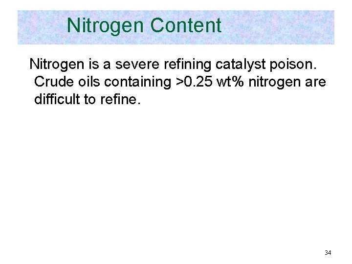 Nitrogen Content Nitrogen is a severe refining catalyst poison. Crude oils containing >0. 25