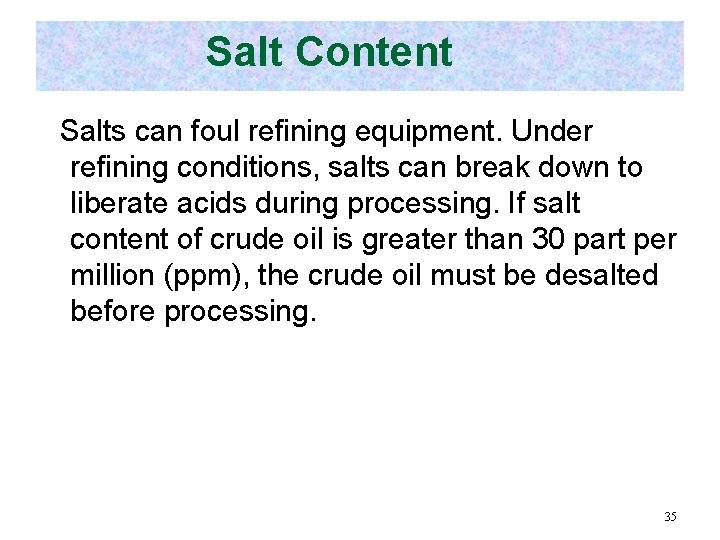 Salt Content Salts can foul refining equipment. Under refining conditions, salts can break down