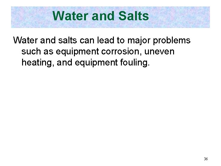 Water and Salts Water and salts can lead to major problems such as equipment