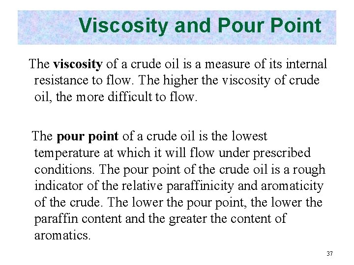 Viscosity and Pour Point The viscosity of a crude oil is a measure of