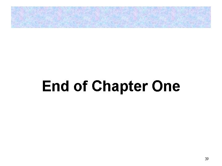 End of Chapter One 39 