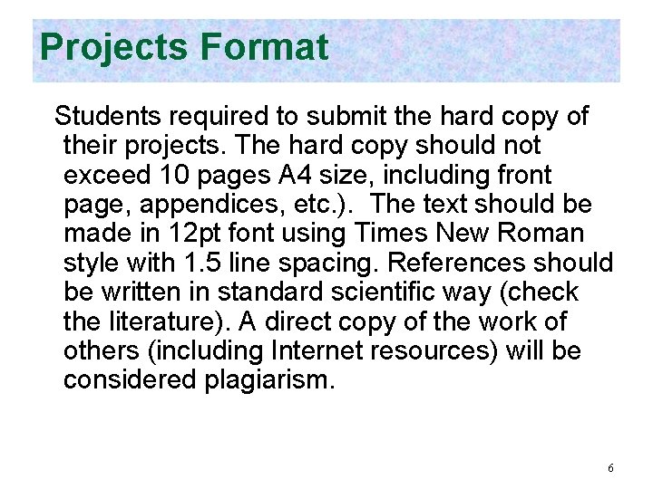 Projects Format Students required to submit the hard copy of their projects. The hard